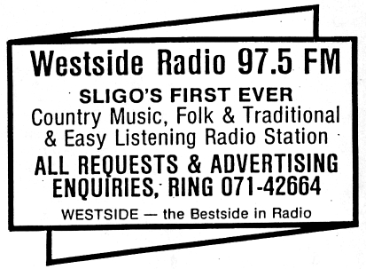 Westside Radio commenced broadcasting in Sligo town on November 15th 1986 on 97.5MHz. 
Operated by Richard Duignan, the station played mainly country and western, along with a small amount of popular music. At launch broadcast hours were 9am-6pm. 
They changed name to Westside Community Radio in April 1987.
It closed in December 1988.